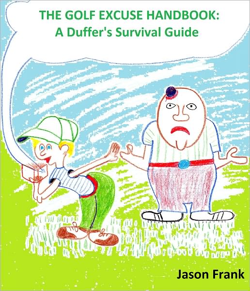 The Golf Excuse Handbook: A Duffer's Survival Guide