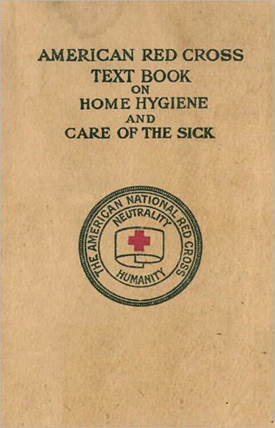 American Red Cross Text-Book on Home Hygiene and Care of the Sick: A Health, Instructional Classic By The American Red Cross! AAA+++