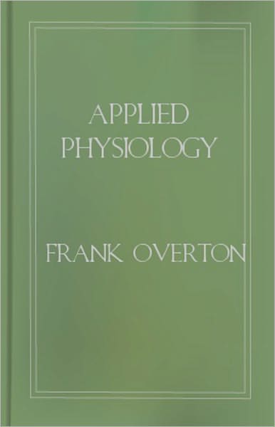 Applied Physiology: Including the Effects of Alcohol and Narcotics! A Health Classic By Frank Overton! AAA+++