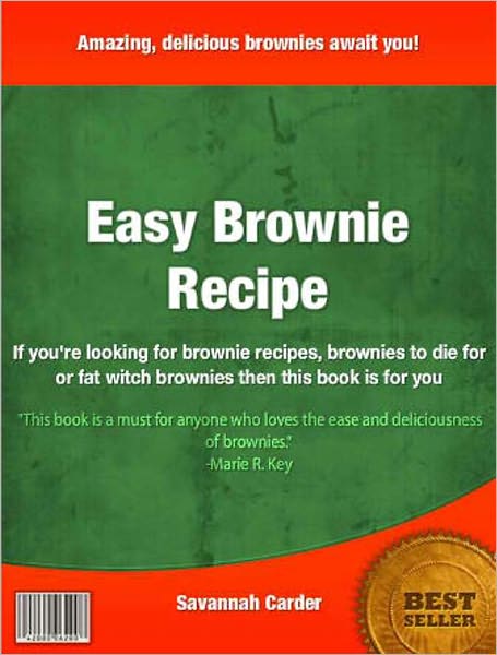 Easy Brownie Recipe: If you're looking for brownie recipes, brownies to die for or fat witch brownies then this book is for you