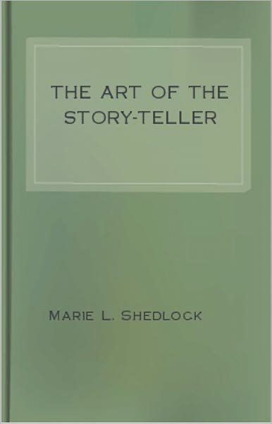 The Art of the Story-Teller: An Essays, Non-fiction, Instructional Classic By Marie L. Shedlock! AAA+++