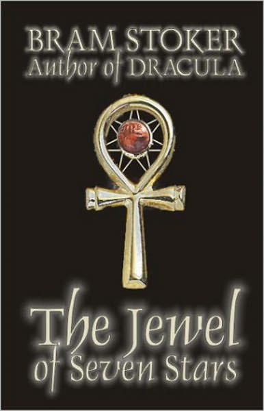 The Jewel of Seven Stars: A Horror, Fiction and Literature Classic By Bram Stoker! AAA+++