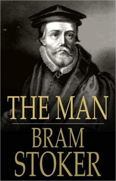 The Man: A Gothic, Horror Classic By Bram Stoker! AAA+++
