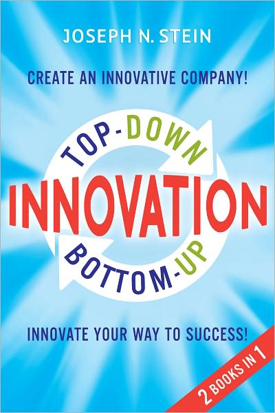 Bottom-Up and Top-Down Innovation: Innovate Your Way to Success! Create an Innovative Company!