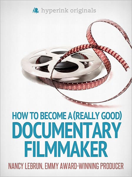How to Become a (Really Good) Documentary Filmmaker