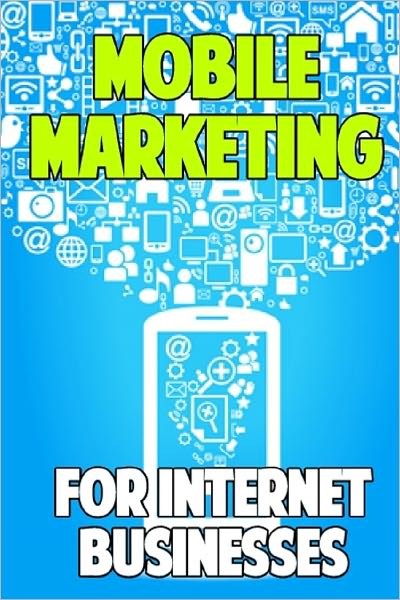 Mobile Marketing for Internet Businesses