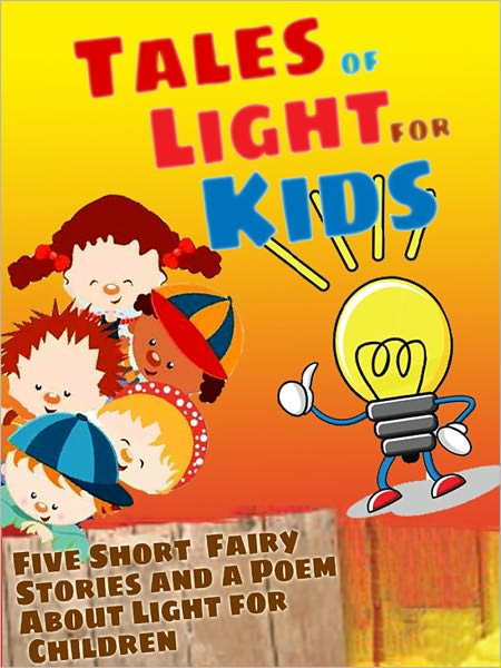 Tales of Light for Kids: Five Short Fairy Stories and a Poem About Light for Children (Illustrated)