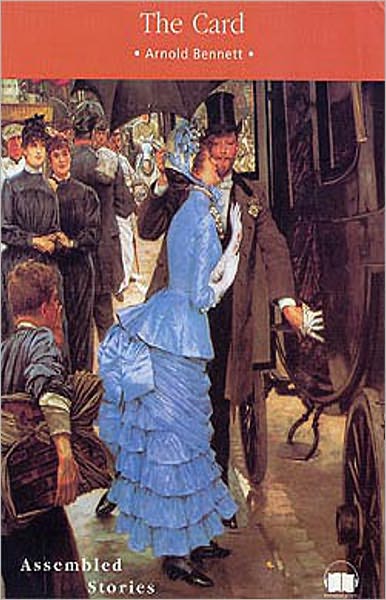 The Card: a Story of Adventure in the Five Towns! A Fiction and Literature Classic By Arnold Bennett! AAA+++