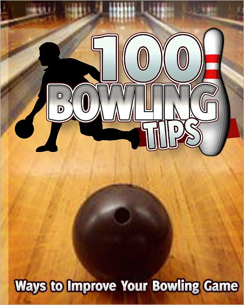 100 Bowling Tips: Ways to Improve Your Bowling Game
