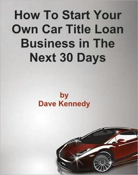 How to Start Your Own Car Title Loan Business in the Next 30 Days