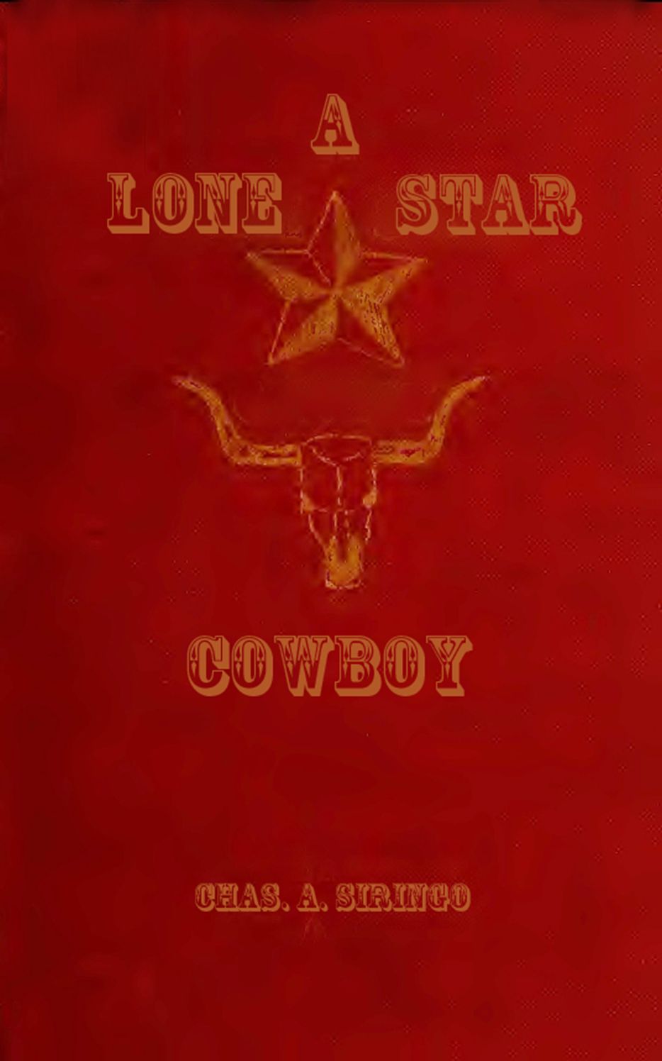 A Lone Star Cowboy: Being Fifty Years Experience.... (Illustrated)