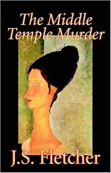 The Middle Temple Murder: A Mystery/Detective, Pulp, Fiction and Literature Classic By J. S. Fletcher! AAA+++