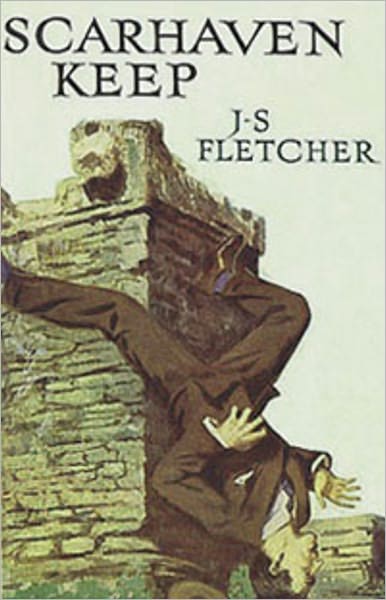Scarhaven Keep: A Mystery/Detective, Fiction and Literature Classic By J. S. Fletcher! AAA+++