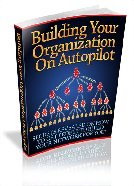 Building Your Organization On Autopilot - Secrets Reveal On How To Get People To Build Your Network For You!
