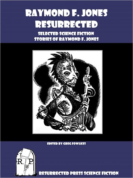 Raymond F. Jones Resurrected: Selected Science Fiction Stories of Raymond F. Jones