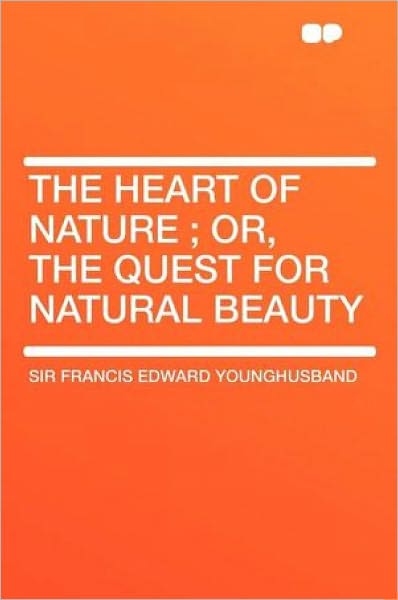 THE HEART OF NATURE:THE QUEST FOR NATURAL BEAUTY