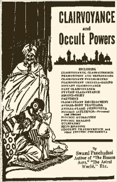 Clairvoyance and Occult Powers: An Occult, Pulp, Instructional Classic By Swami Panchadasi! AAA+++