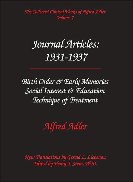 Alfred Adler Journal Articles 1931-1937: Birth Order & Early Memories, Social Interest & Education, Technique of Treatment - The Collected Clinical Works of Alfred Adler, Volume 7