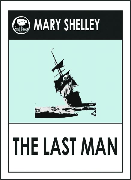 Mary Shelley THE LAST MAN (Mary Wollstonecraft Shelley Greatest Works #3) A Science Fiction Classic Novel