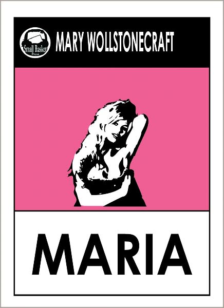 Wollstonecraft's Maria; or The Wrongs of Woman