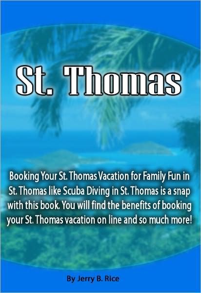 St. Thomas: Booking Your St. Thomas Vacation for Family Fun in St. Thomas like Scuba Diving in St. Thomas is a snap with this book. You will find the benefits of booking your St. Thomas vacation on line and so much more!