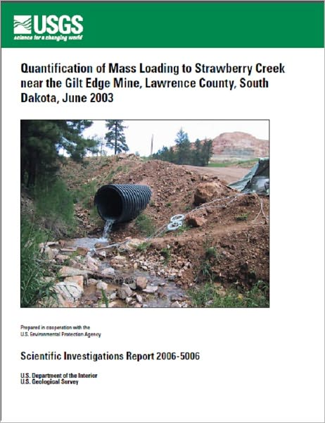 Quantification of Mass Loading to Strawberry Creek near the Gilt Edge Mine, Lawrence County, South Dakota, June 2003U