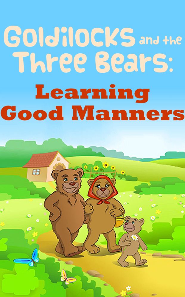 Goldilocks and the Three Bears: Learning Good Manners (A Picture Book)