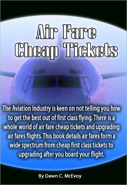 Air Fare Cheap Tickets: The Aviation Industry is keen on not telling you how to get the best out of first class flying. There is a whole world of air fare cheap tickets and upgrading air fares flights.