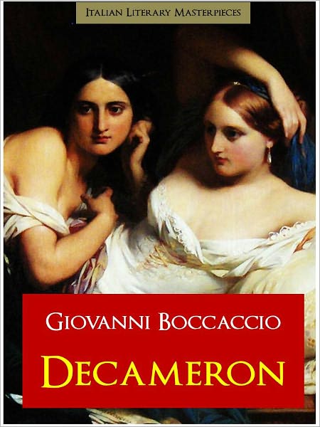 THE DECAMERON by Giovanni BOCCACCIO (Special NOOK Authoritative Edition of the Original Florio Translation) Complete and Unabridged Decameron, also called Prince Galehaut (All 100 Classic Stories) NOOKBook