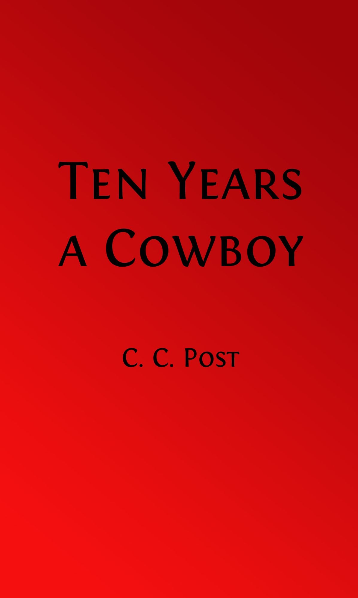 Ten Years a Cowboy (Illustrated)
