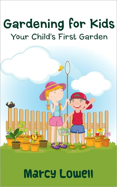 Gardening for Kids: Your Child's First Garden (Tips and Tricks for Gardening with your Child)