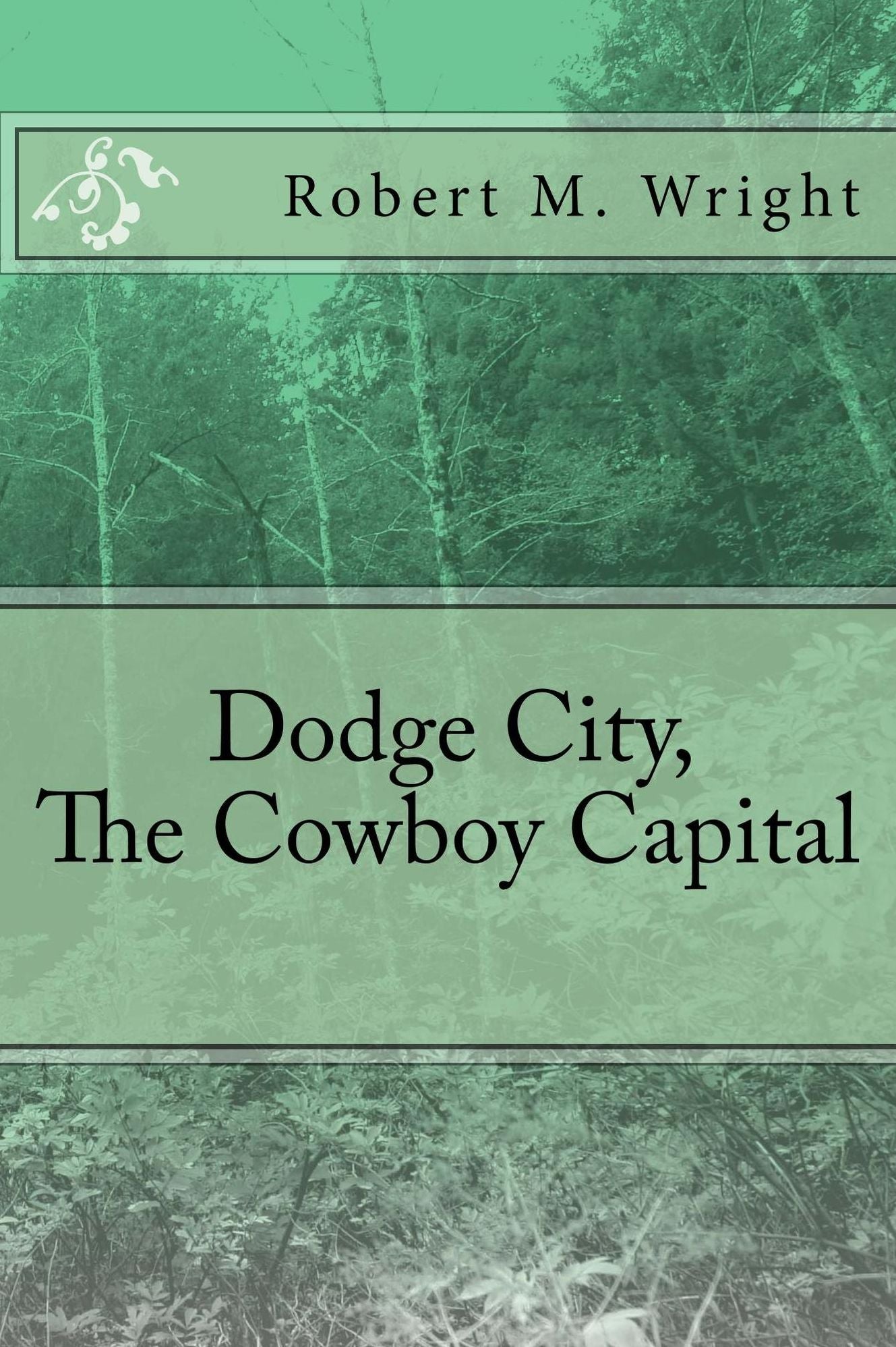 Dodge City, The Cowboy Capital (Illustrated Edition)