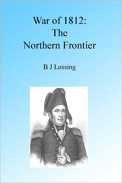 War of 1812: The Northern Frontier, Illustrated