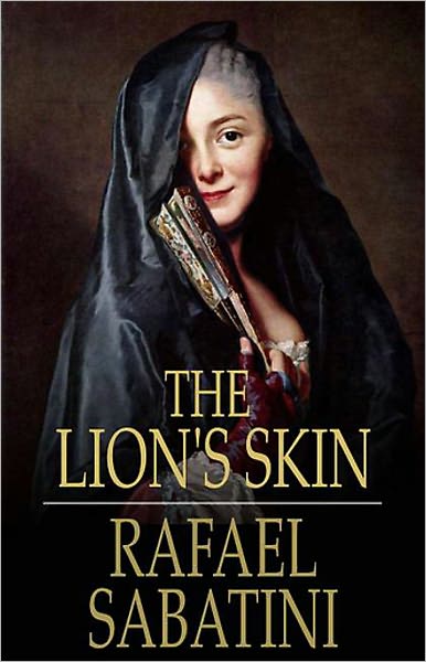 The Lion's Skin: An Adventure Classic By Rafael Sabatini! AAA+++