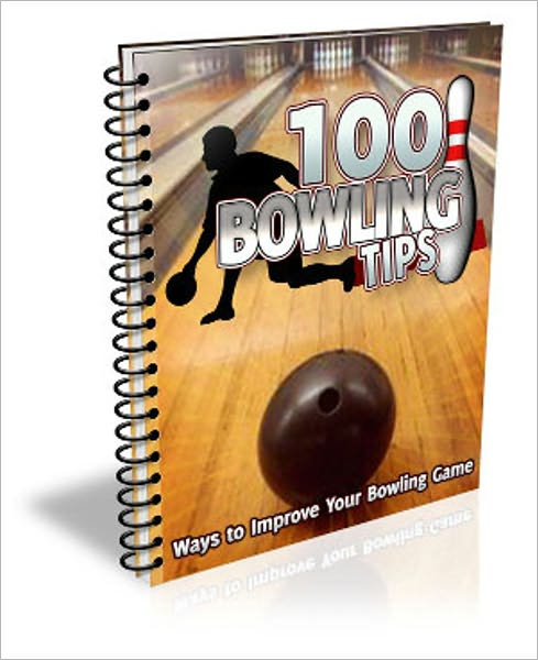 Will Make You A Professional Bowler - 100 Bowling Tips: Ways to Improve Your Bowling Game!