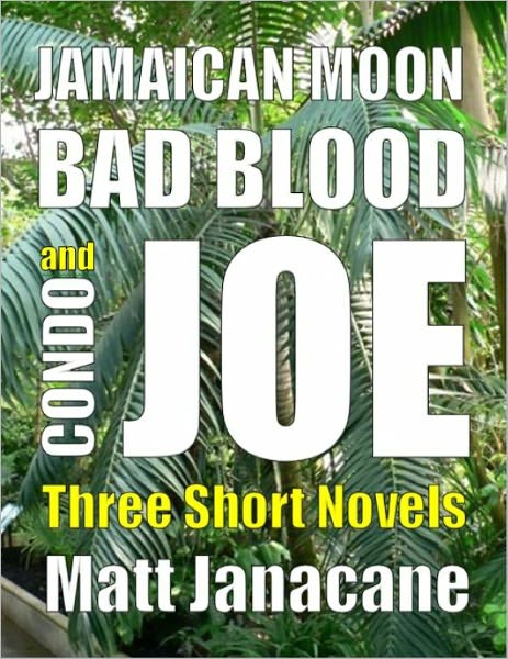Jamaican Moon, Bad Blood and Condo Joe: Three Short Novels