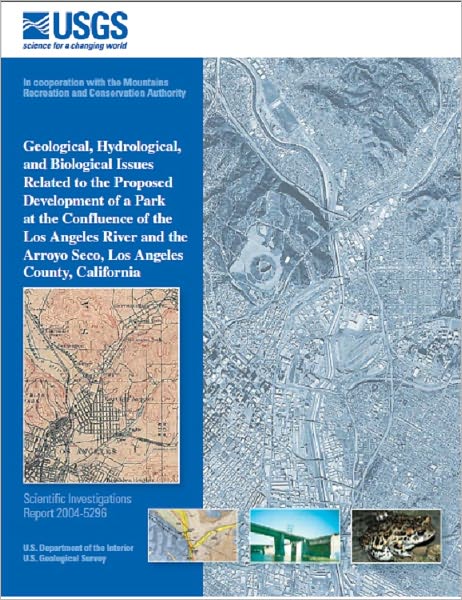 Geological, hydrological, and biological issues related to the proposed development of a park at the confluence of the Los Angeles River and the Arroyo Seco, Los Angeles County, California