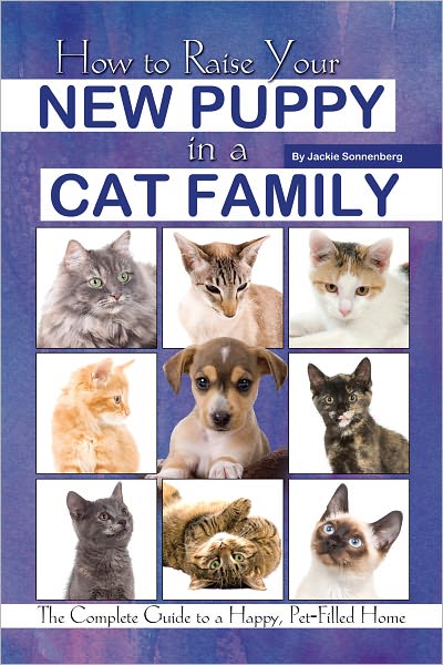 How to Raise Your New Puppy in a Cat Family: The Complete Guide to a Happy, Pet-Filled Home
