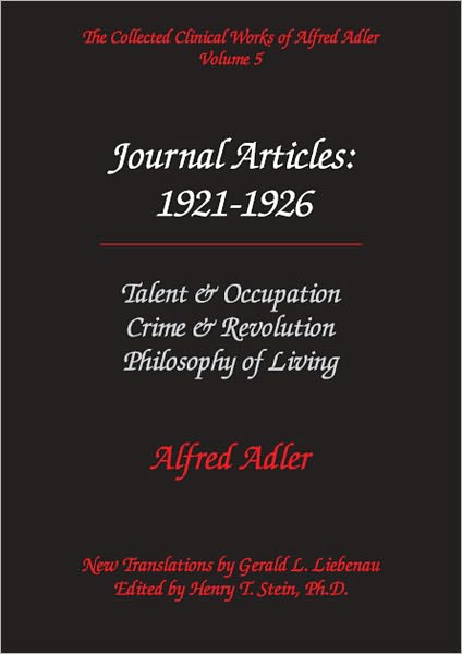 Alfred Adler Journal Aricles 1921-1926: Talent & Occupation; Crime & Revolution; Philosophy of Living - The Collected Clinical Works of Alfred Adler, Volume 5