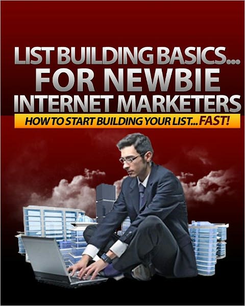 List Building Basics For Newbie Internet Marketers