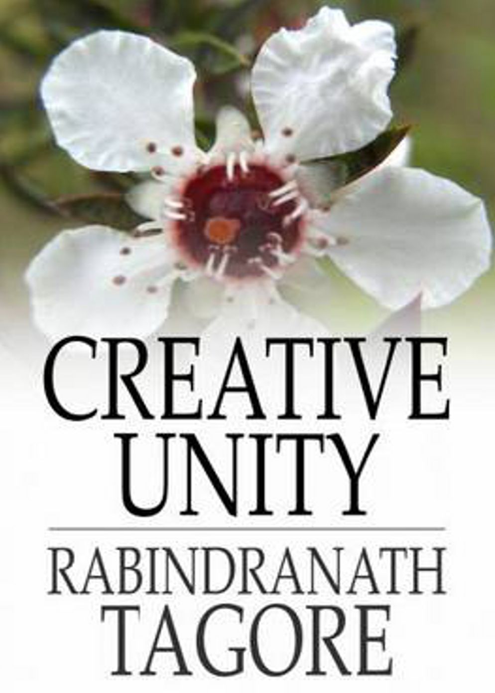 Creative Unity: An Instructional, Religion, Philosophy Classic By Rabindranath Tagore! AAA+++