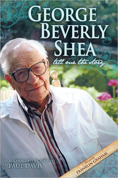 George Beverly Shea: Tell Me the Story (An Authorized Biography)