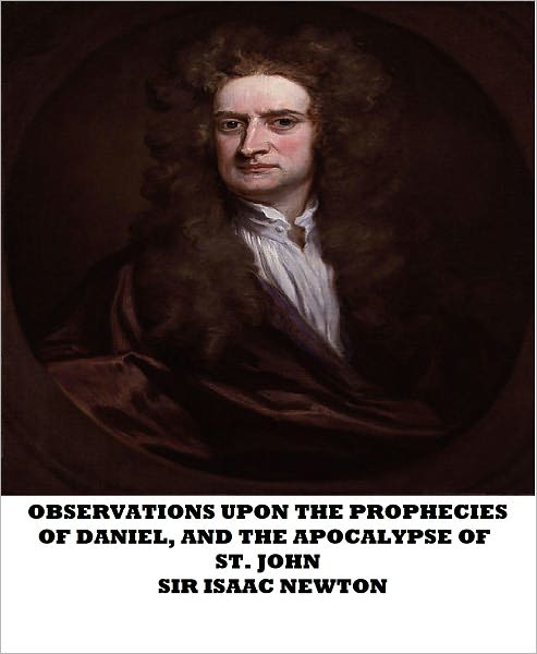 Observations Upon the Prophecies of Daniel, and the Apocalypse of St. John