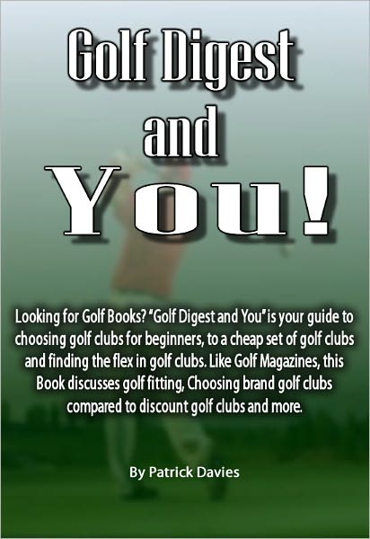 Golf Digest and You: Looking for Golf Books? “Golf Digest and You” is your guide to choosing golf clubs for beginners, to a cheap set of golf clubs and finding the flex in golf clubs. Like Golf Magazines, this Book discusses golf fitting,