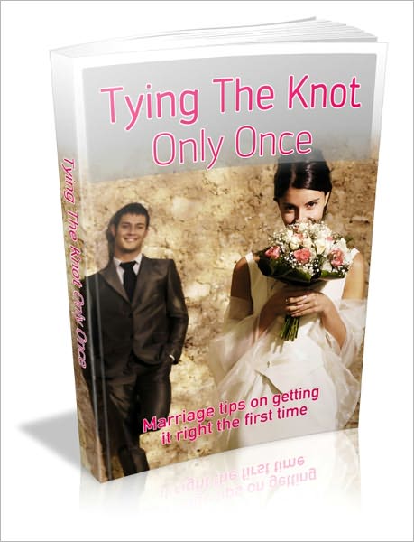 Tying The Knot Only Once - Marriage Tips On Getting It Right The First Time