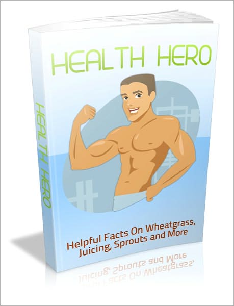 Health Hero - Helpful Facts On Wheatgrass, Juicing, Sprouts And More