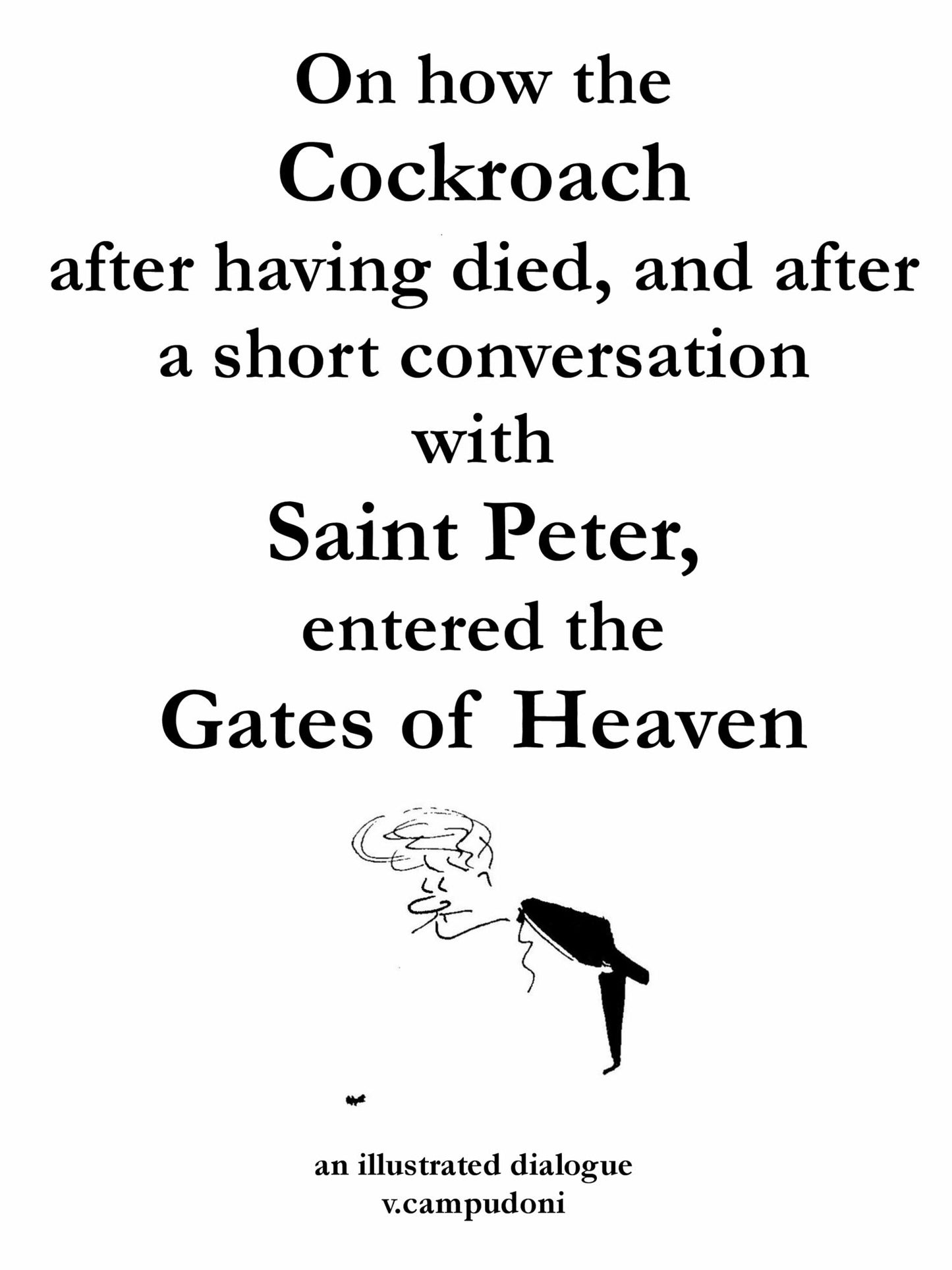 On how the Cockroach, after having died, and after a short conversation with Saint Peter, entered the Gates of Heaven