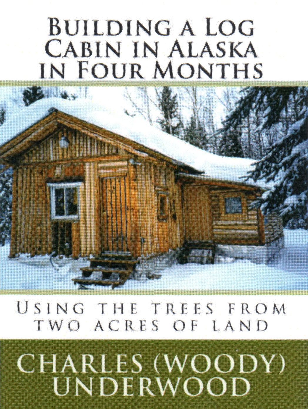 Building a Log Cabin in Alaska in Four Months: Using the trees from two acres of land