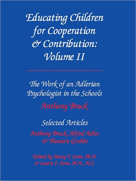 Educating Children for Cooperation & Contribution, Volume II: The Work of An Adlerian Psychologist in the Schools & Selected Articles
