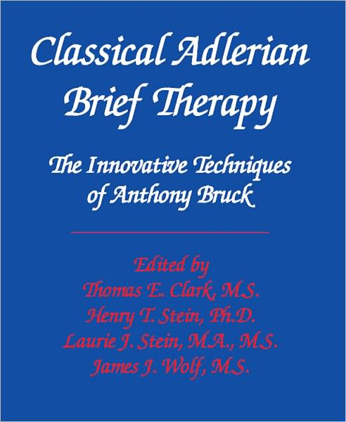 Classical Adlerian Brief Therapy: The Innovative Techniques of Anthony Bruck